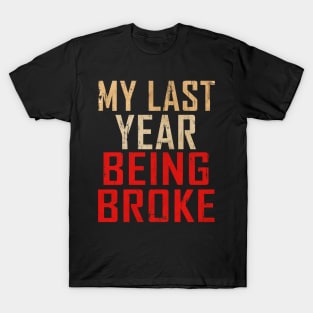 MY LAST YEAR BROKE T-Shirt